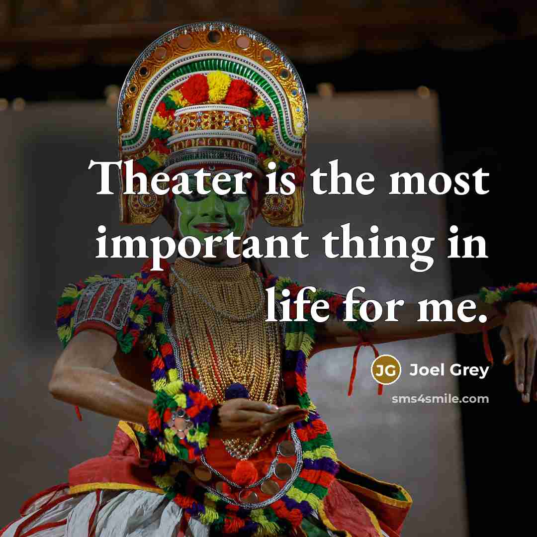 “Theater is the most important thing in life for me.” quote by Joel Grey