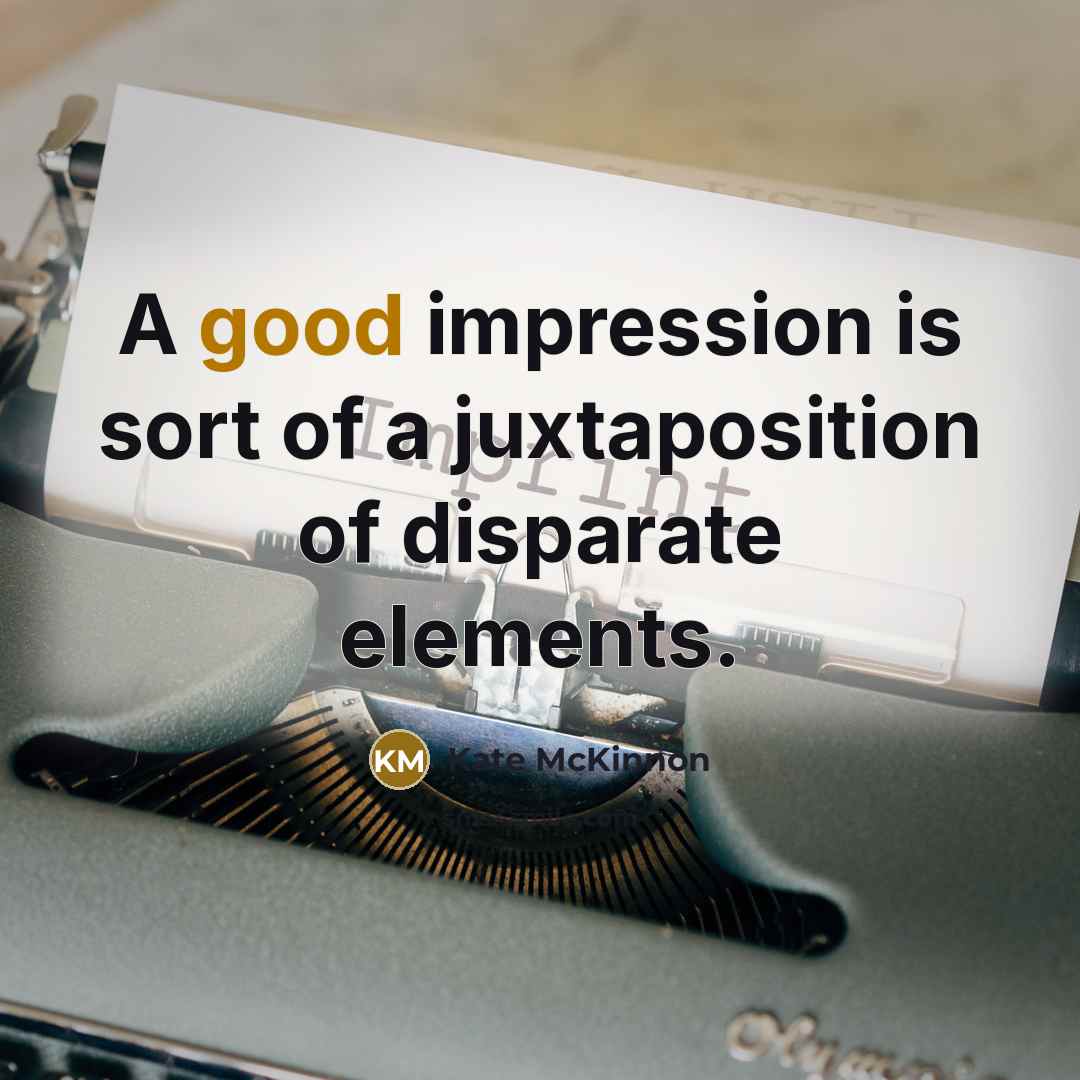 “A good impression is sort of a juxtaposition of disparate elements.” quote by Kate McKinnon