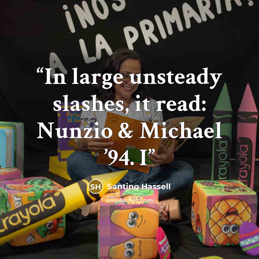“In large unsteady slashes, it read: Nunzio & Michael ’94. I” quote by Santino Hassell
