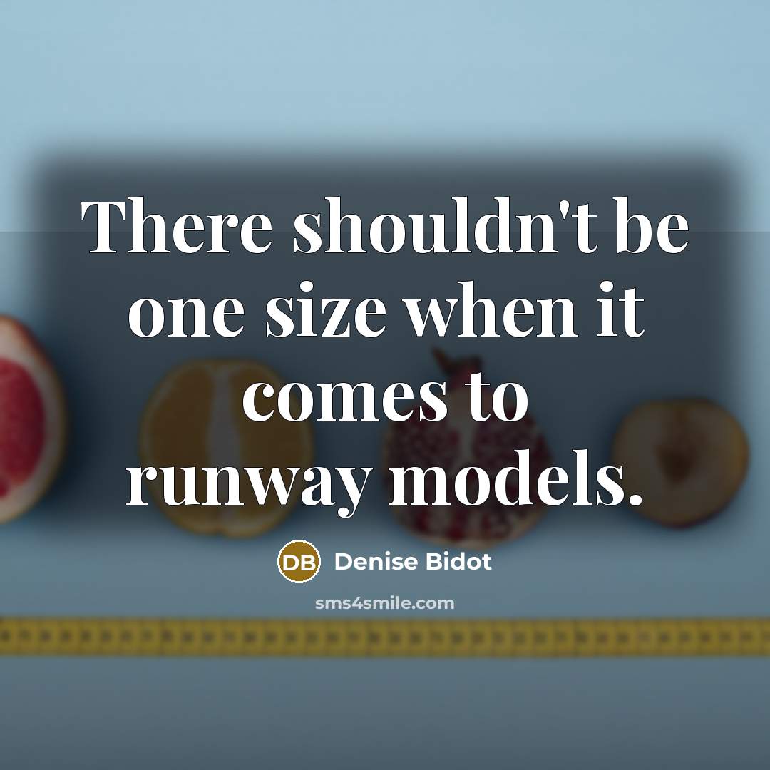 “There shouldn't be one size when it comes to runway models.” quote by Denise Bidot