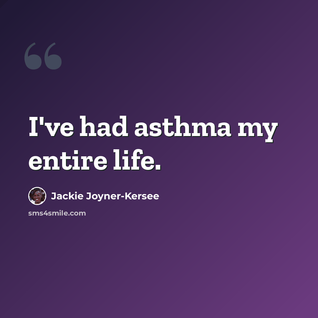 “I've had asthma my entire life.” quote by Jackie Joyner-Kersee