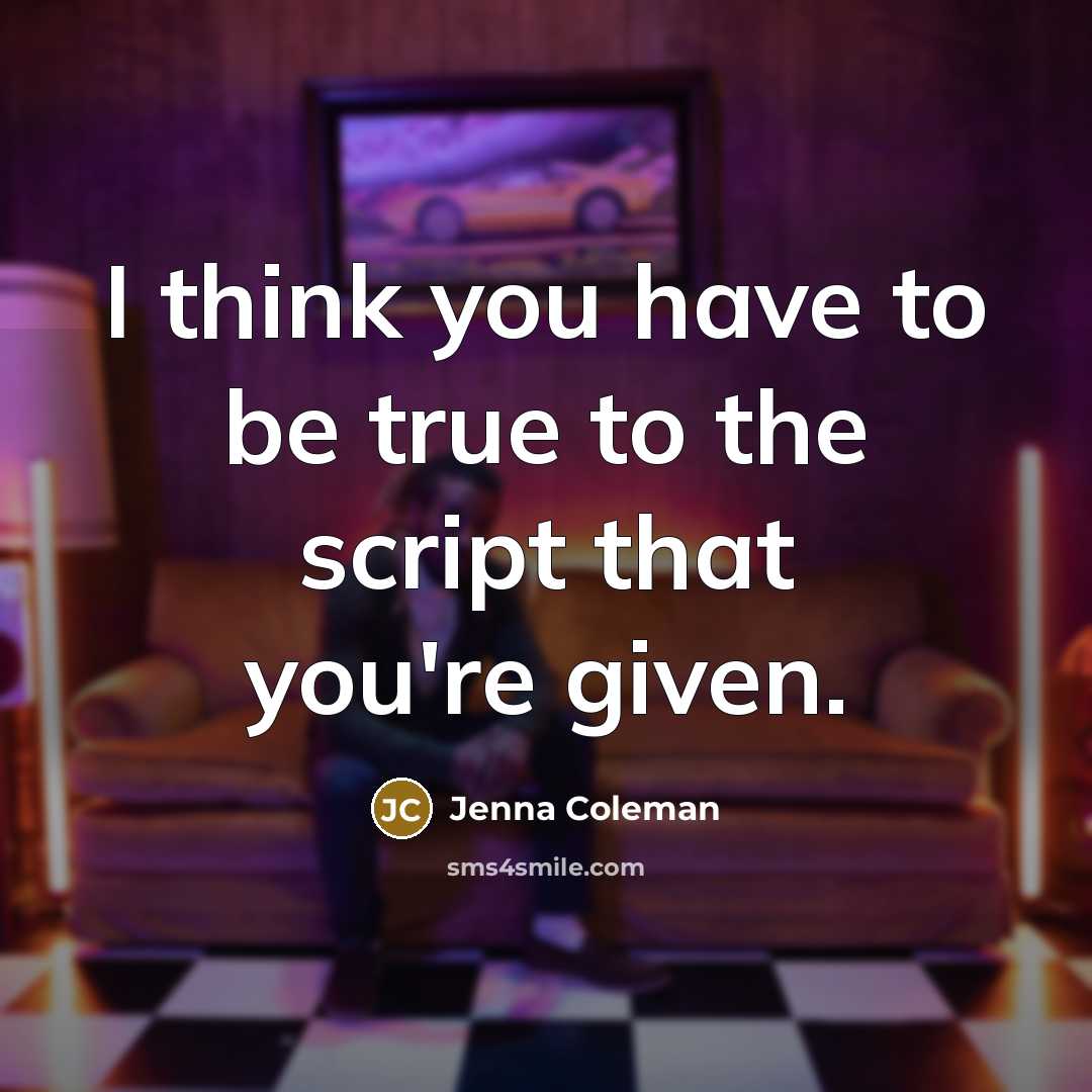 “I think you have to be true to the script that you're given.” quote by Jenna Coleman