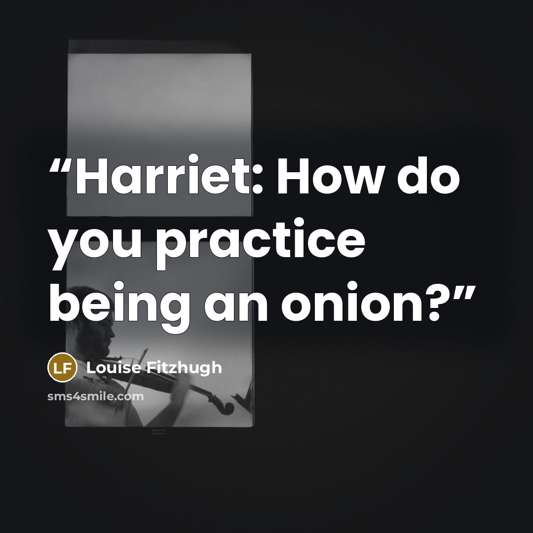 “Harriet: How do you practice being an onion?” quote by Louise Fitzhugh