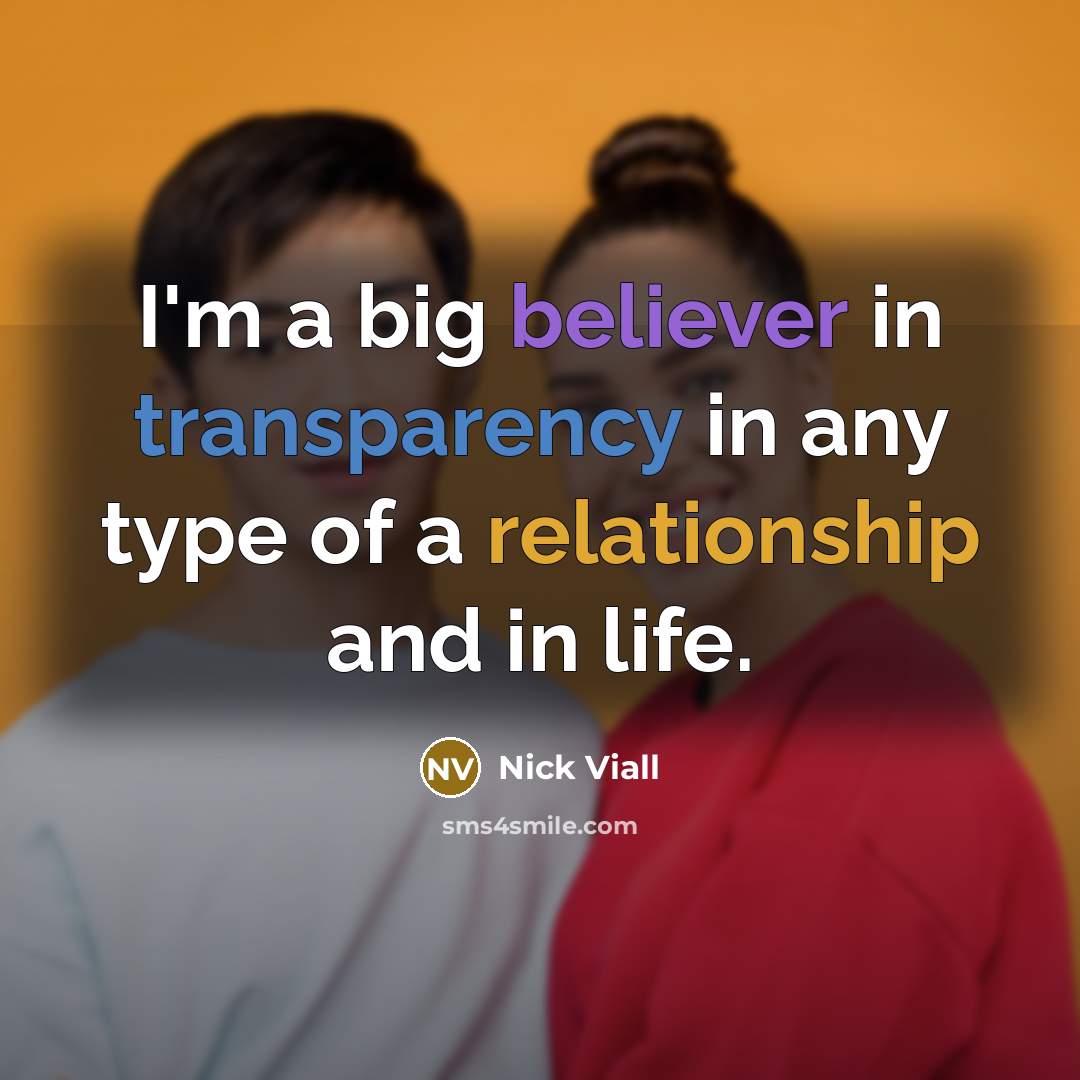 “I'm a big believer in transparency in any type of a relationship and in life.” quote by Nick Viall