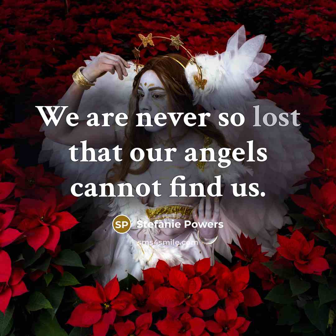 “We are never so lost that our angels cannot find us.” quote by Stefanie Powers