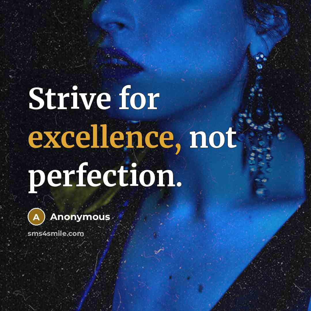 “Strive for excellence, not perfection.” quote by Anonymous