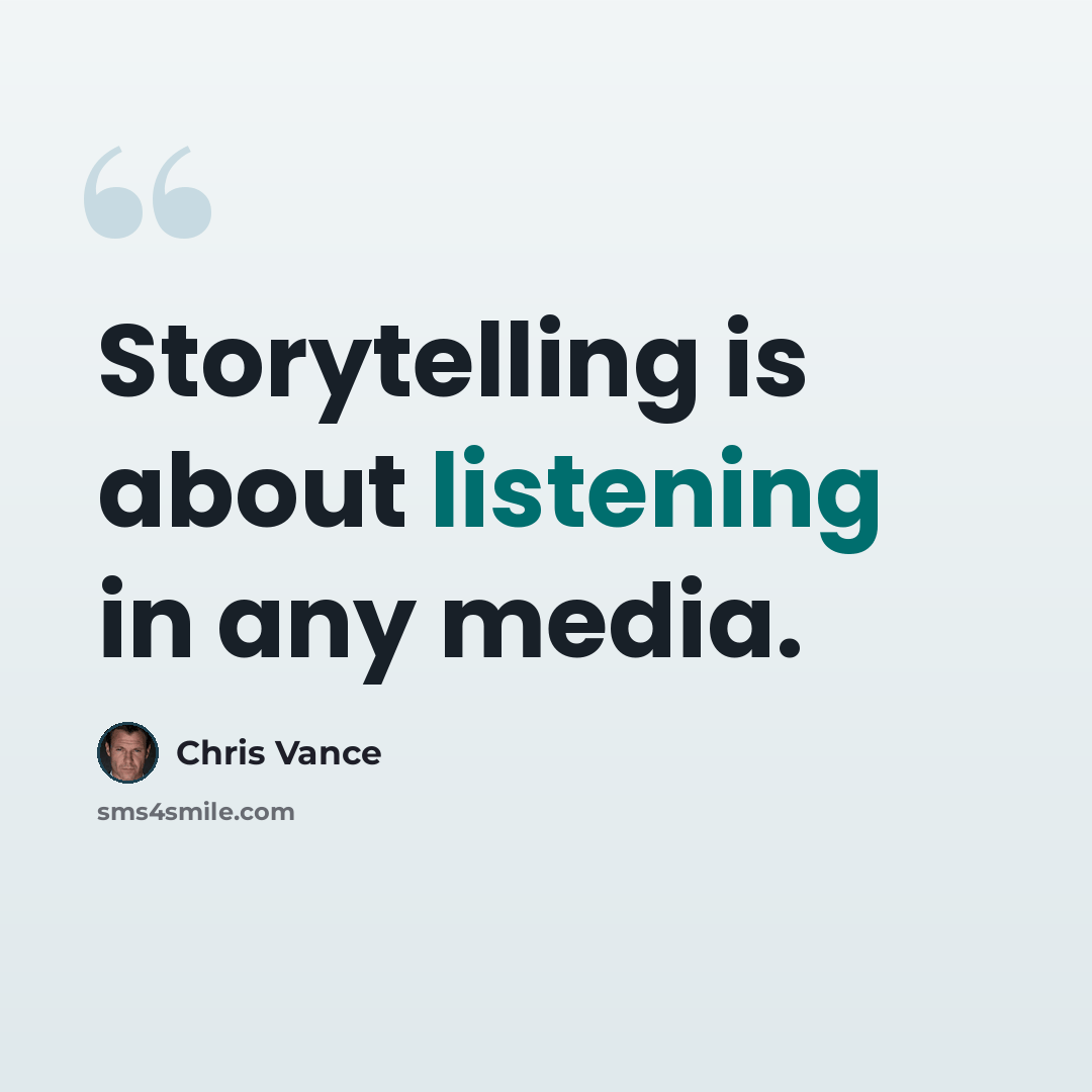 “Storytelling is about listening in any media.” quote by Chris Vance