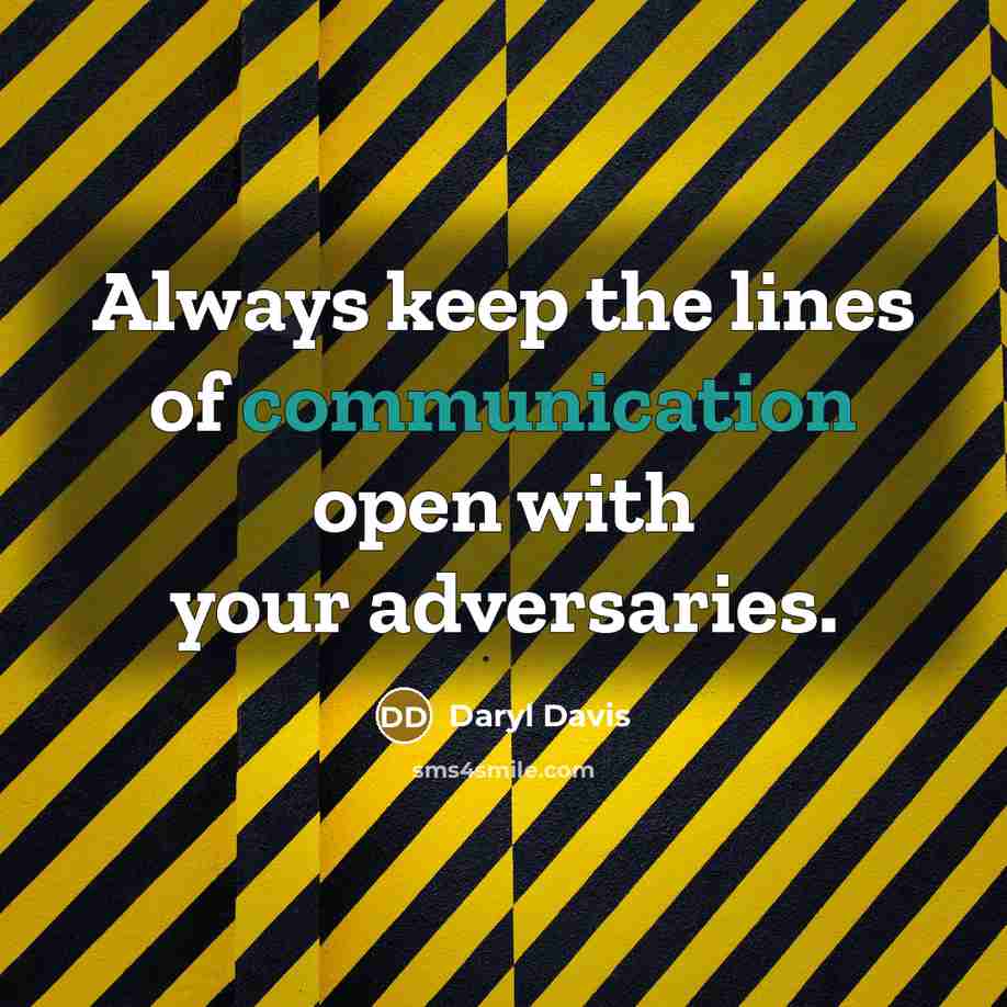 “Always keep the lines of communication open with your adversaries.” quote by Daryl Davis
