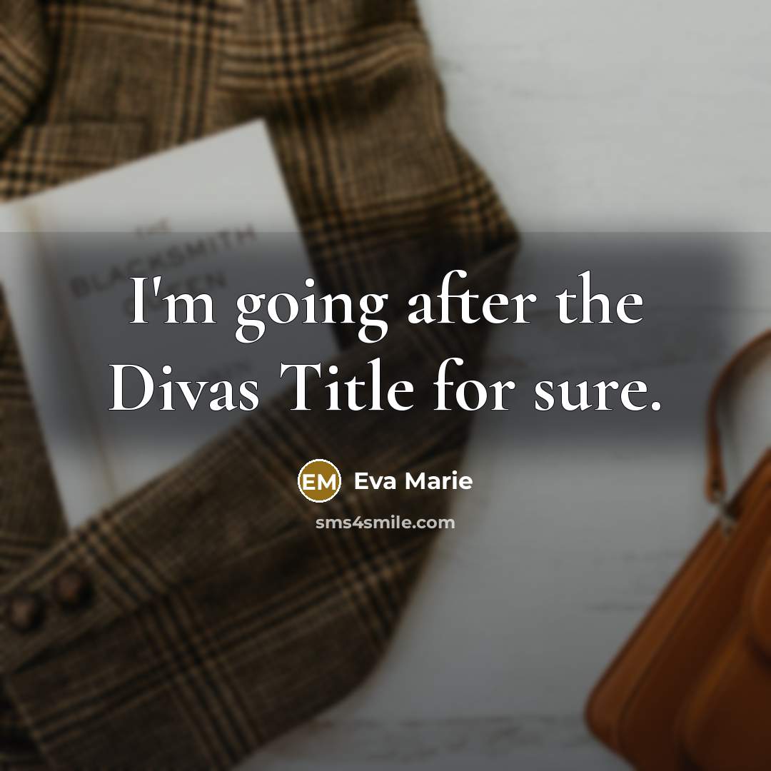 “I'm going after the Divas Title for sure.” quote by Eva Marie