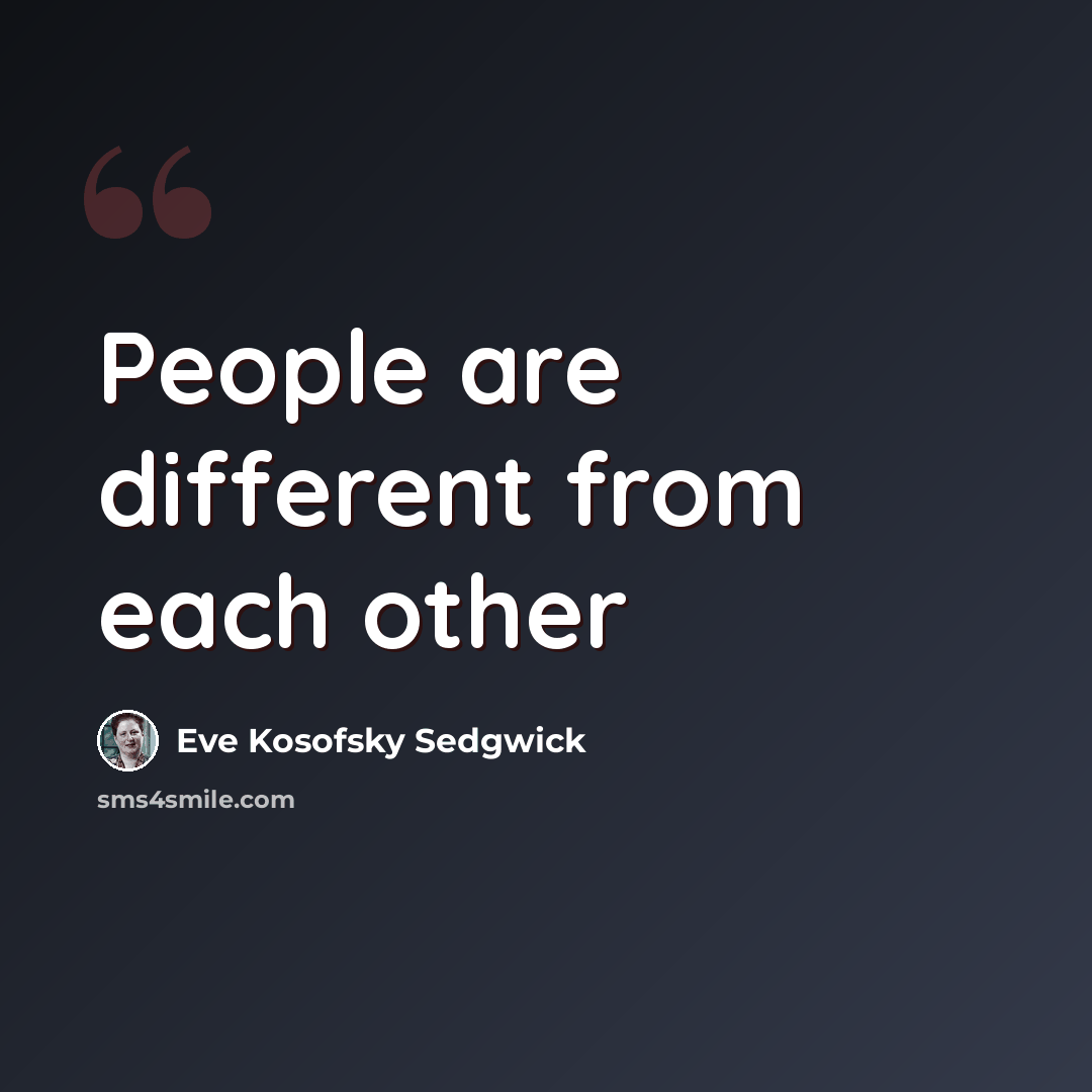 “People are different from each other” quote by Eve Kosofsky Sedgwick
