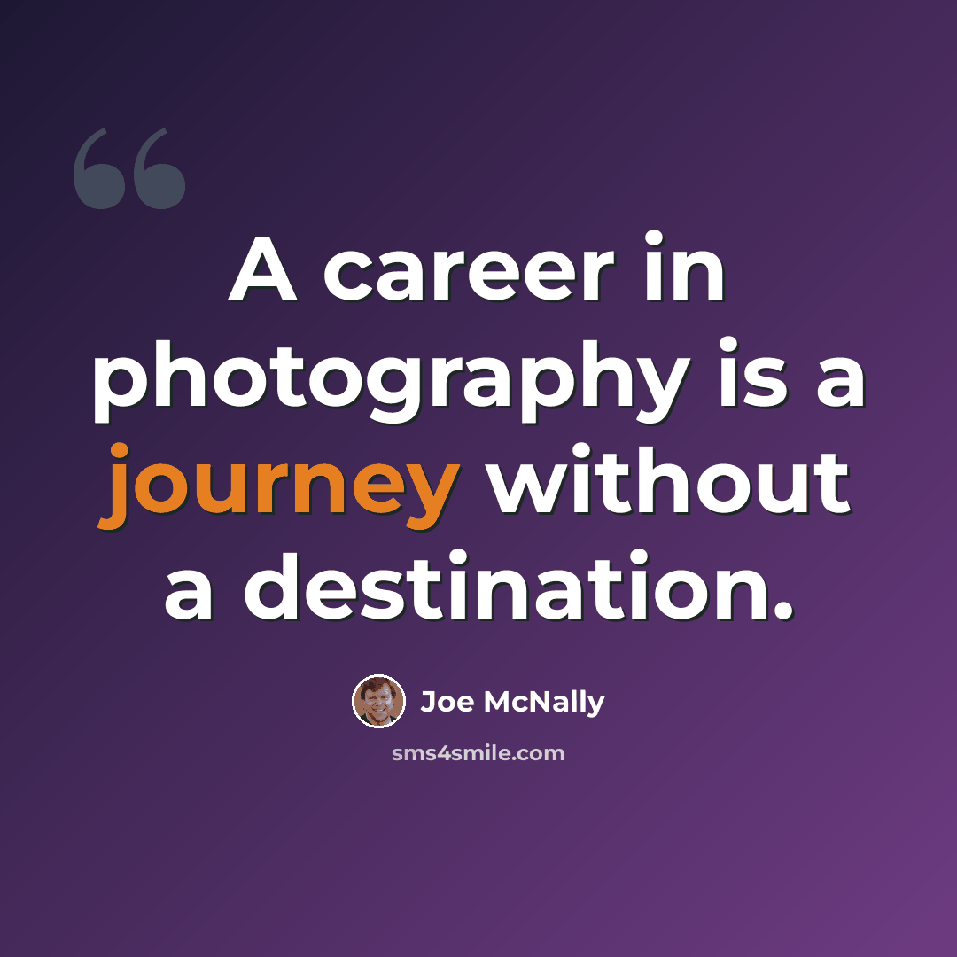 “A career in photography is a journey without a destination.” quote by Joe McNally