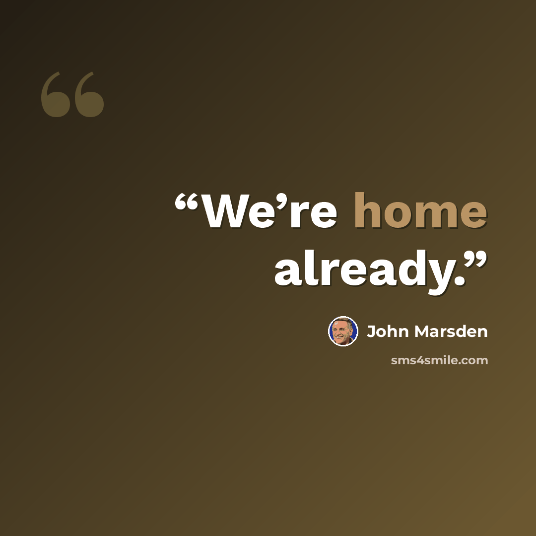 “We’re home already.” quote by John Marsden