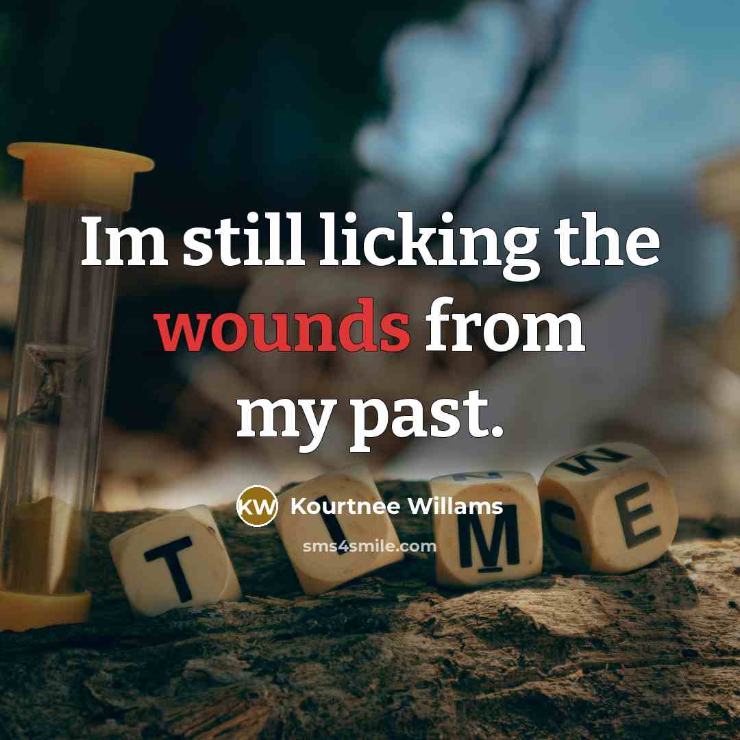 “Im still licking the wounds from my past.” quote by Kourtnee Willams