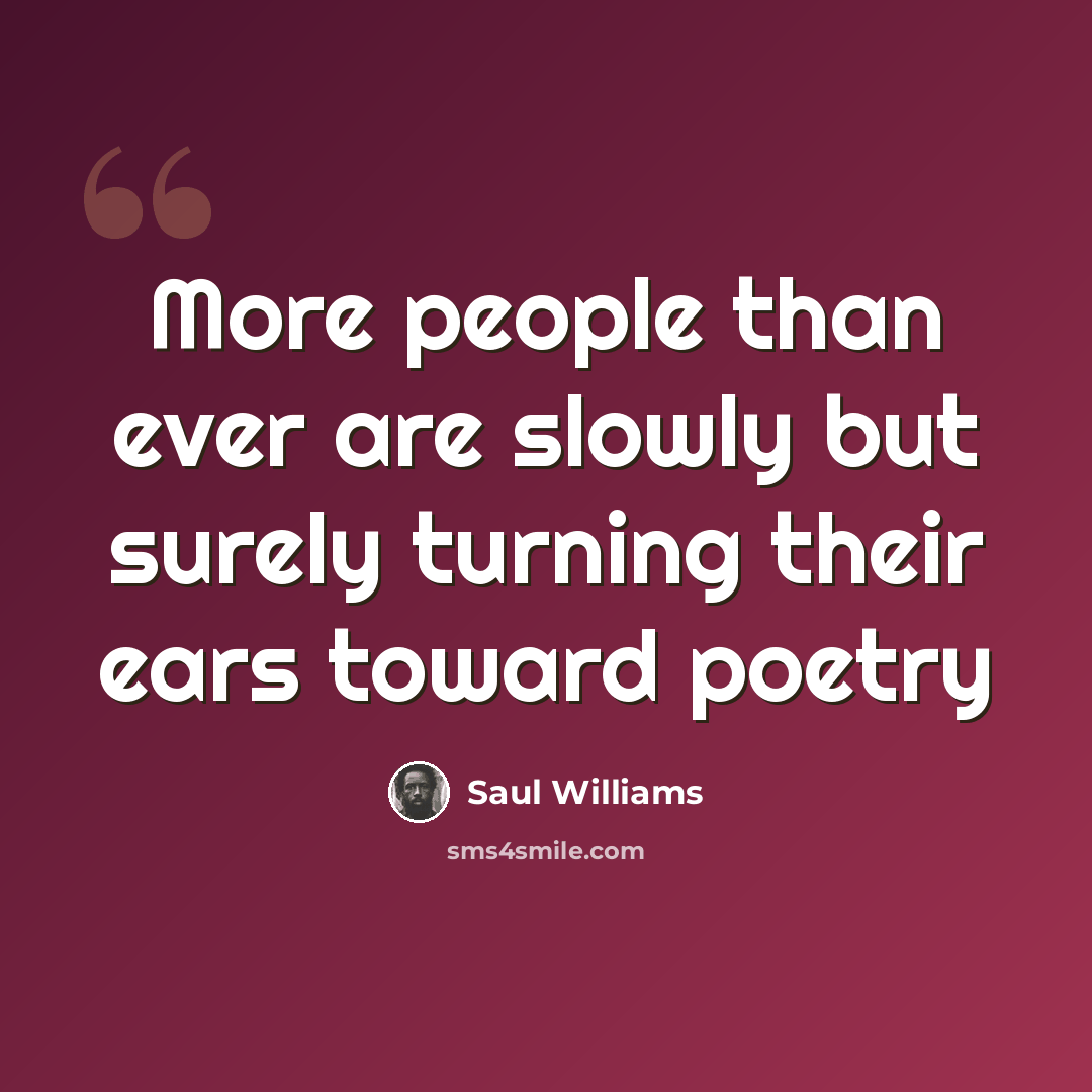 “More people than ever are slowly but surely turning their ears toward poetry” quote by Saul Williams