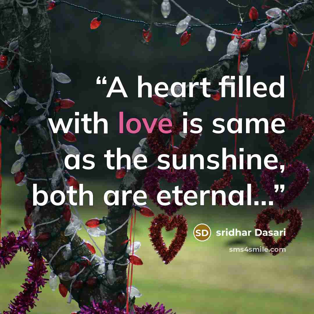 “A heart filled with love is same as the sunshine, both are eternal...” quote by sridhar Dasari