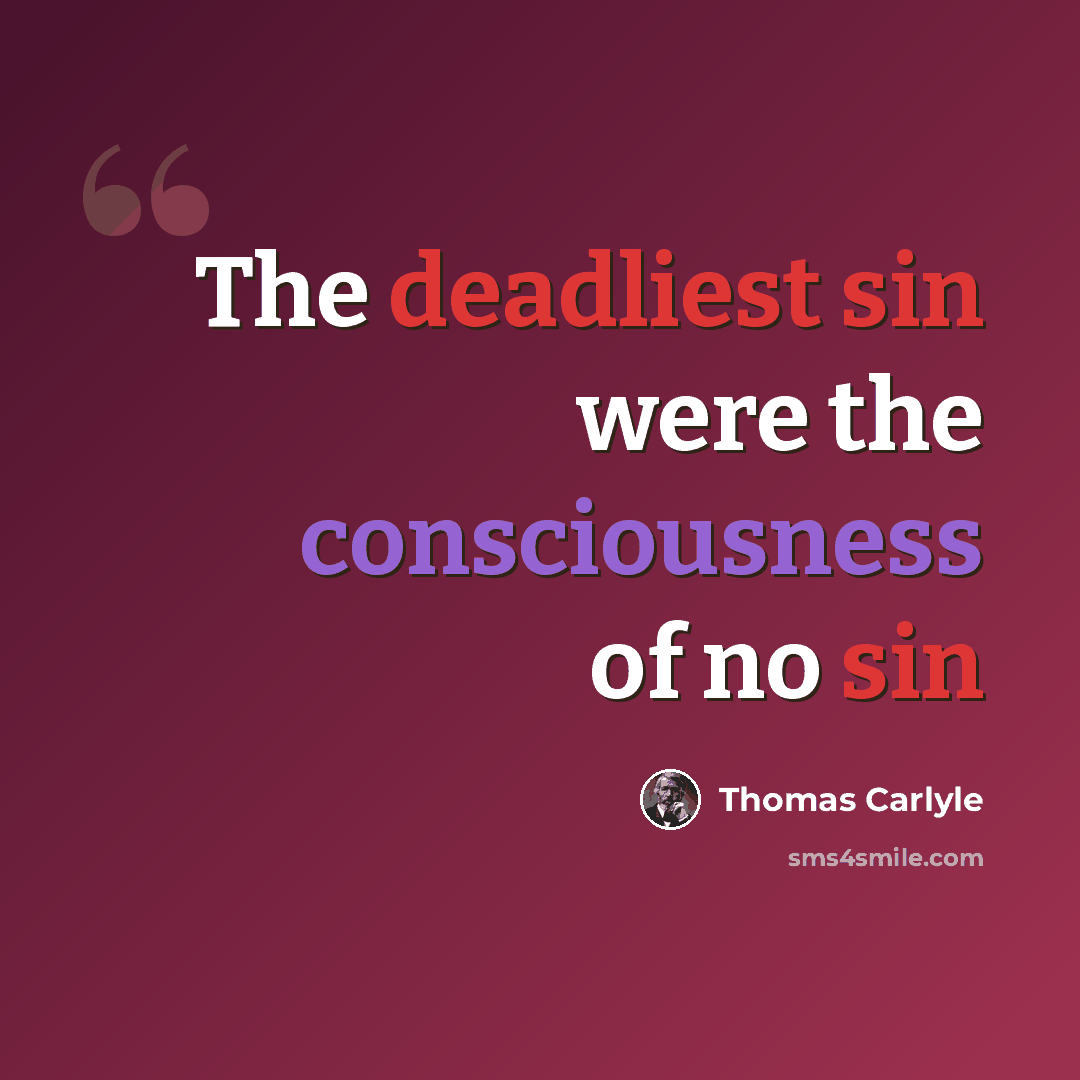 “The deadliest sin were the consciousness of no sin” quote by Thomas Carlyle