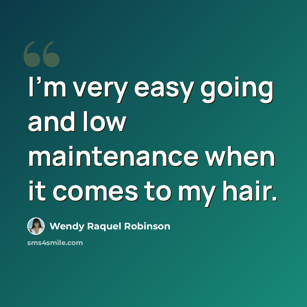 “I'm very easy going and low maintenance when it comes to my hair.” quote by Wendy Raquel Robinson