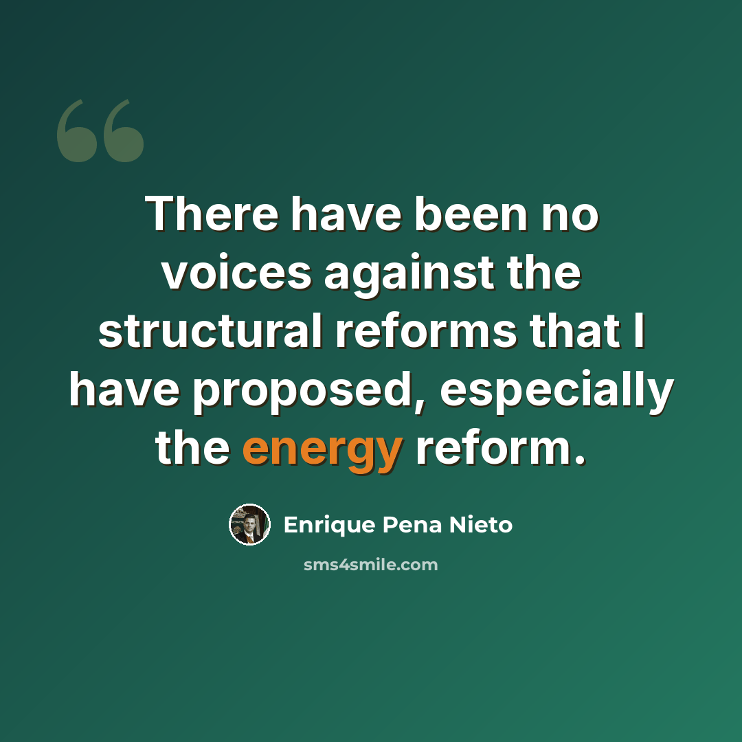 “There have been no voices against the structural reforms that I have proposed, especially the energy reform.” quote by Enrique Pena Nieto
