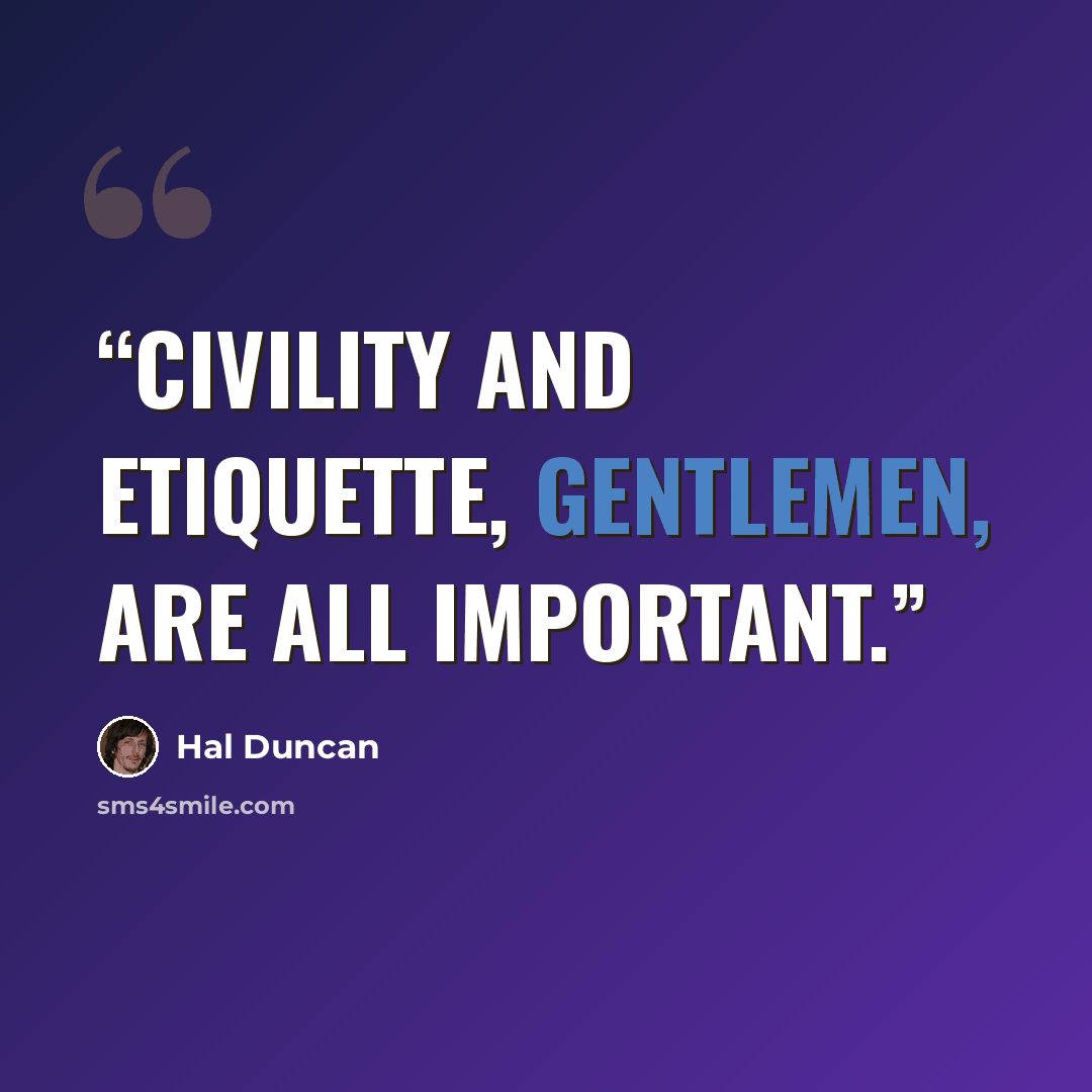 “Civility and etiquette, gentlemen, are all important.” quote by Hal Duncan