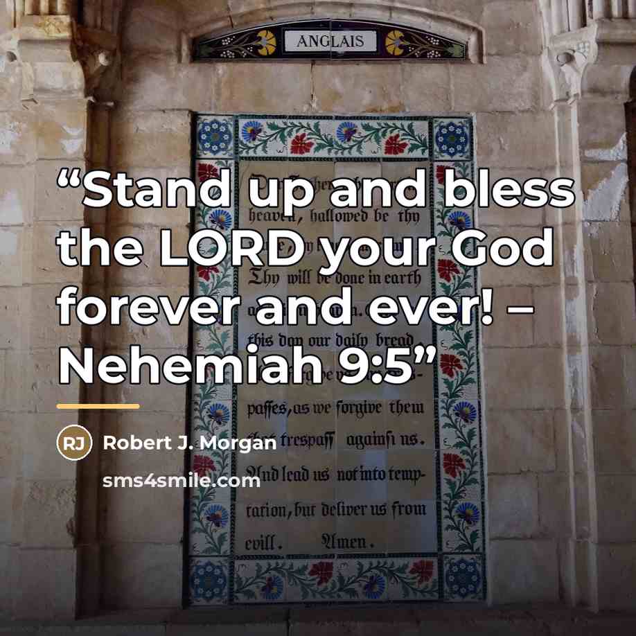 “Stand up and bless the LORD your God forever and ever! – Nehemiah 9:5” quote by Robert J. Morgan