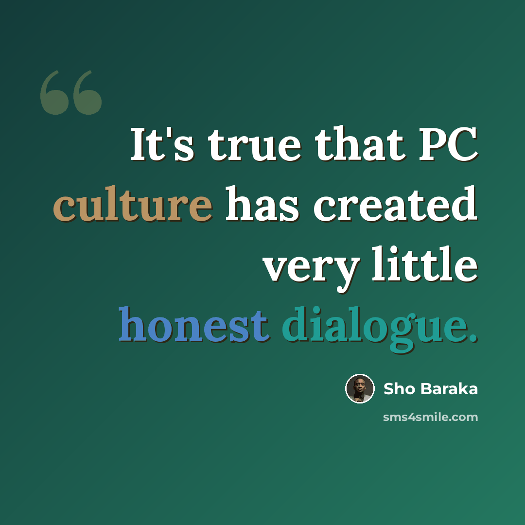 “It's true that PC culture has created very little honest dialogue.” quote by Sho Baraka