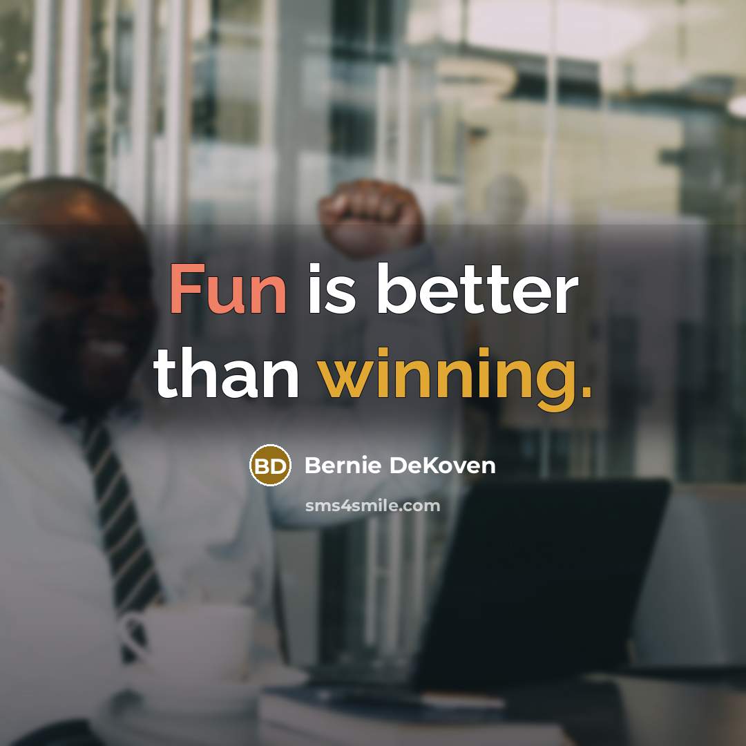 “Fun is better than winning.” quote by Bernie DeKoven