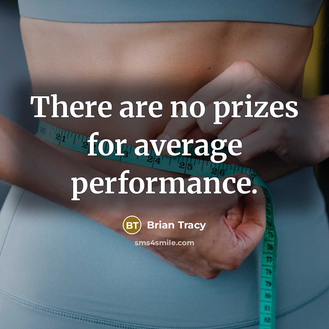 “There are no prizes for average performance.” quote by Brian Tracy