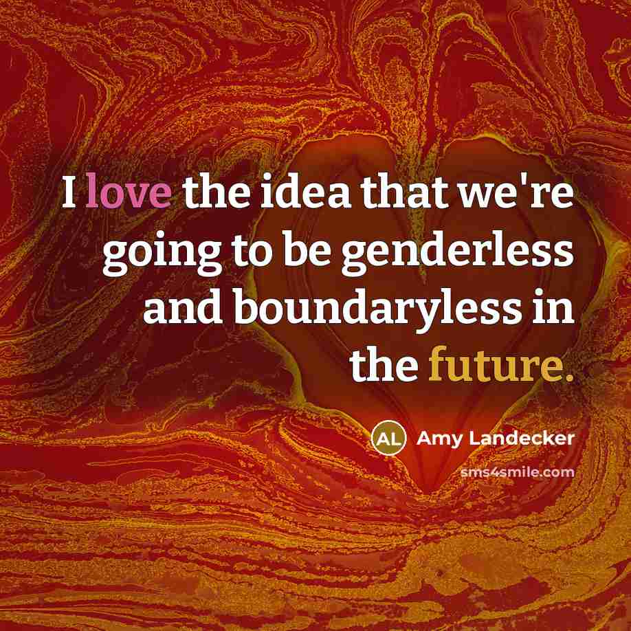 “I love the idea that we're going to be genderless and boundaryless in the future.” quote by Amy Landecker