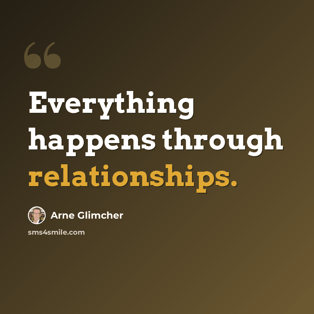 “Everything happens through relationships.” quote by Arne Glimcher