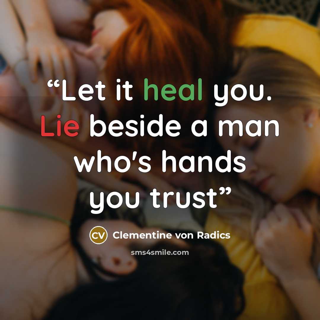 “Let it heal you. Lie beside a man who's hands you trust” quote by Clementine von Radics