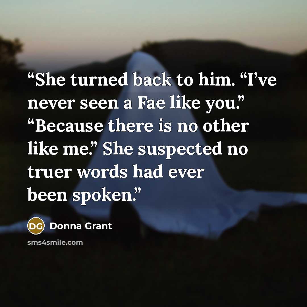 “She turned back to him. “I’ve never seen a Fae like you.” “Because there is no other like me.” She suspected no truer words had ever been spoken.” quote by Donna Grant