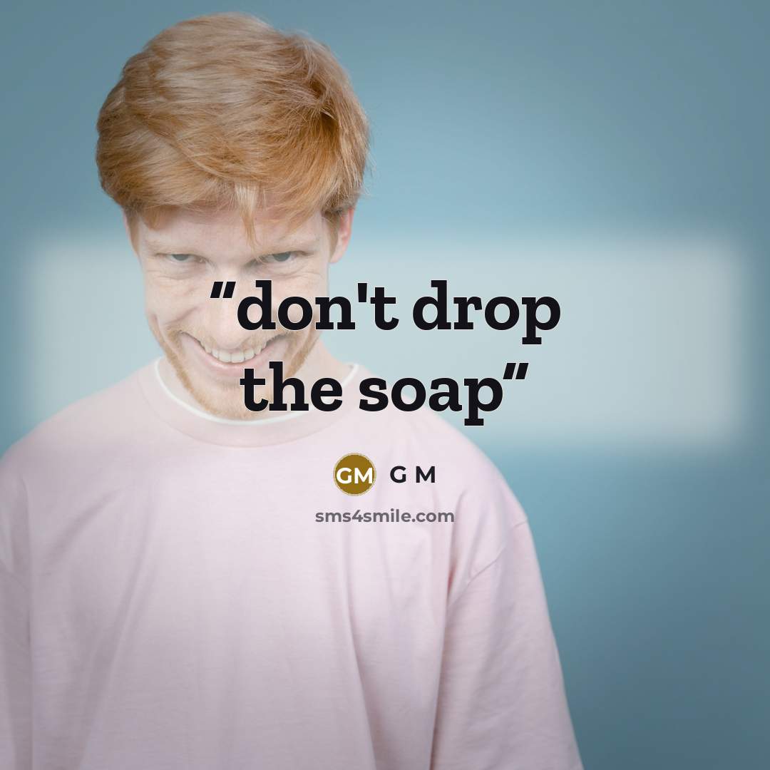 “don't drop the soap” quote by g m