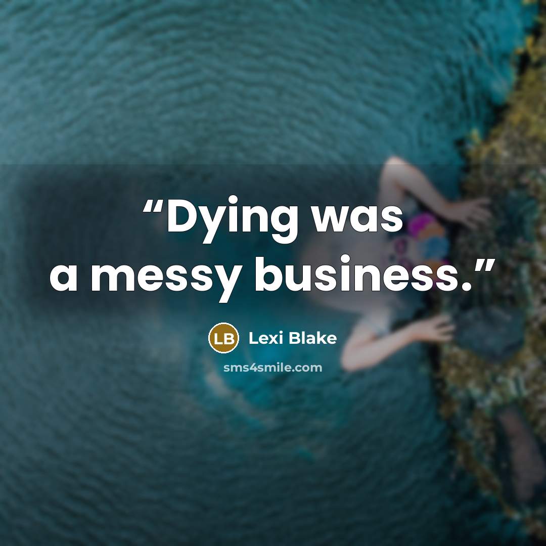 “Dying was a messy business.” quote by Lexi Blake