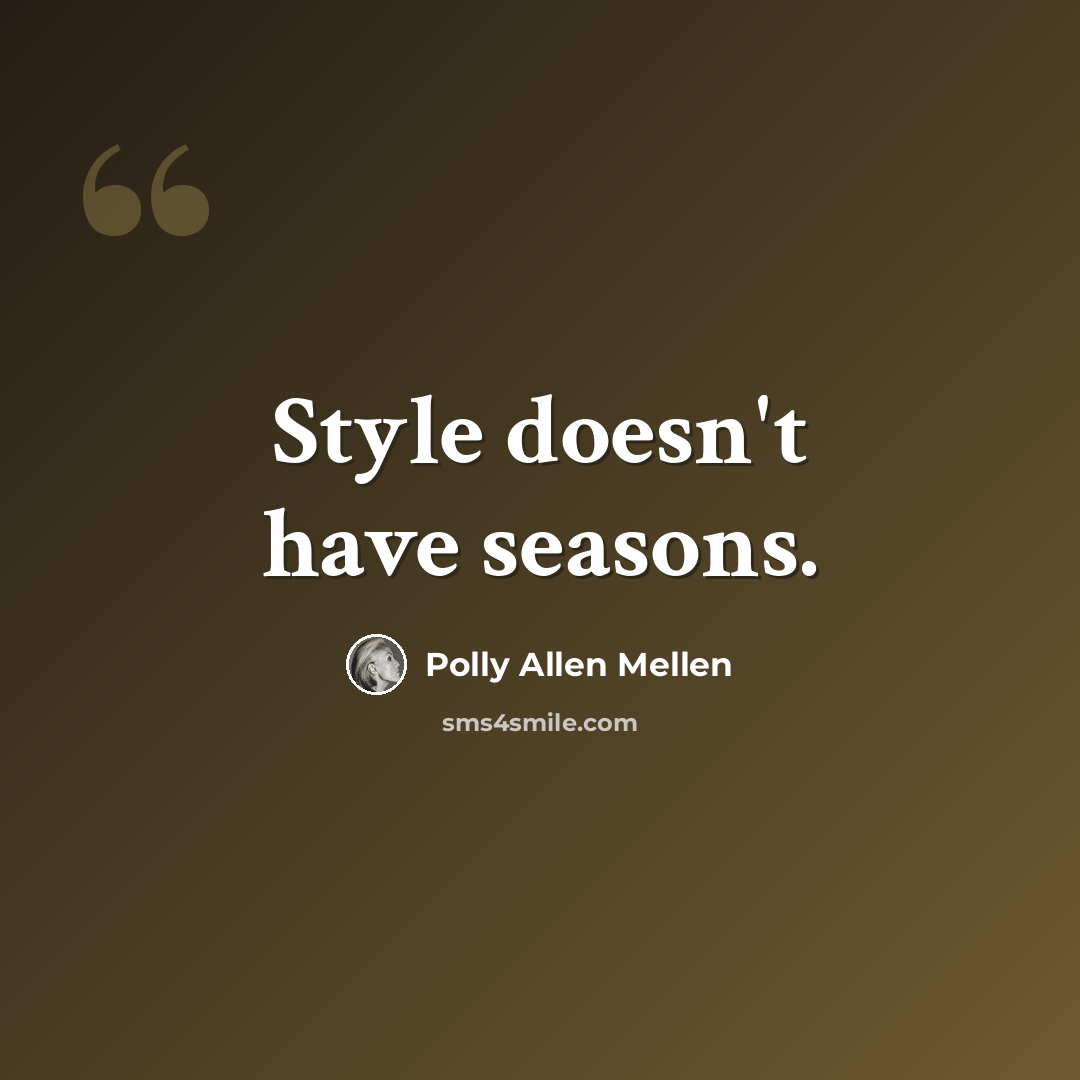 “Style doesn't have seasons.” quote by Polly Allen Mellen