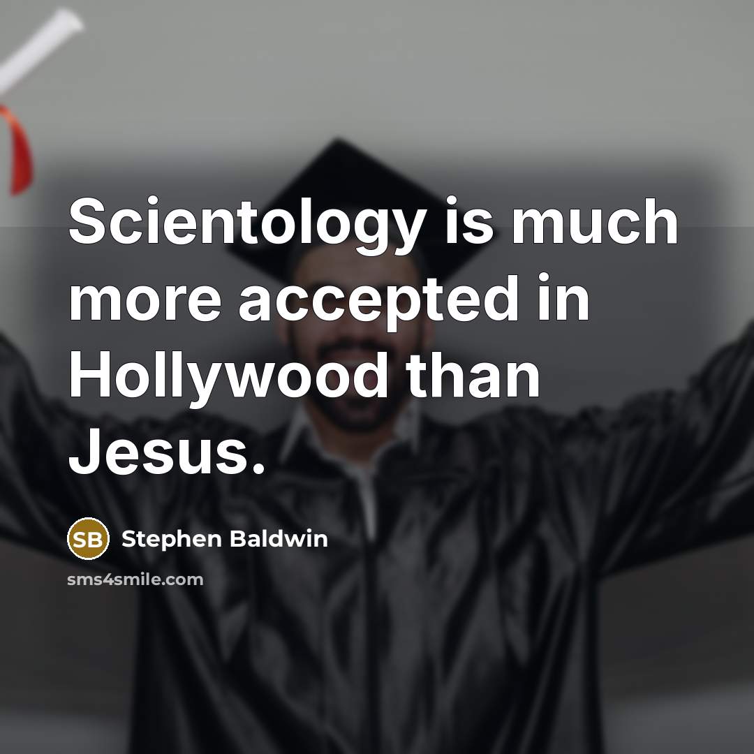 “Scientology is much more accepted in Hollywood than Jesus.” quote by Stephen Baldwin