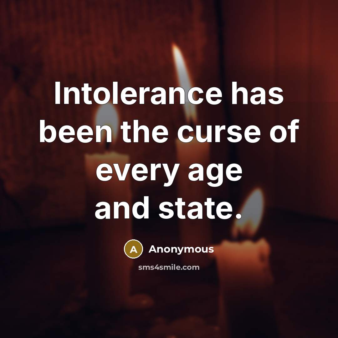 “Intolerance has been the curse of every age and state.” quote by Anonymous