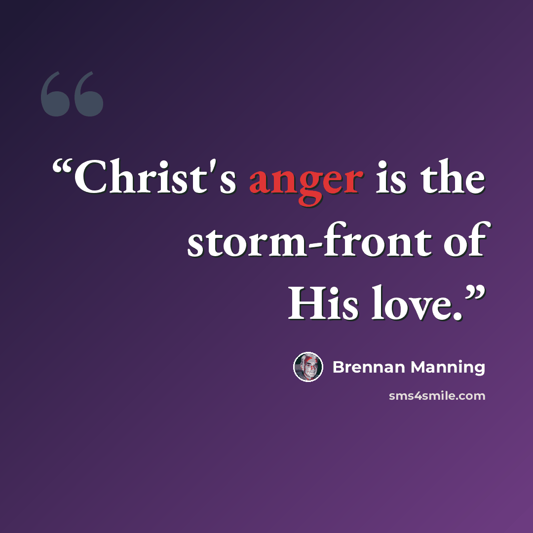 “Christ's anger is the storm-front of His love.” quote by Brennan Manning
