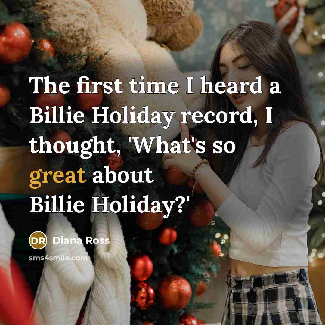“The first time I heard a Billie Holiday record, I thought, 'What's so great about Billie Holiday?'” quote by Diana Ross