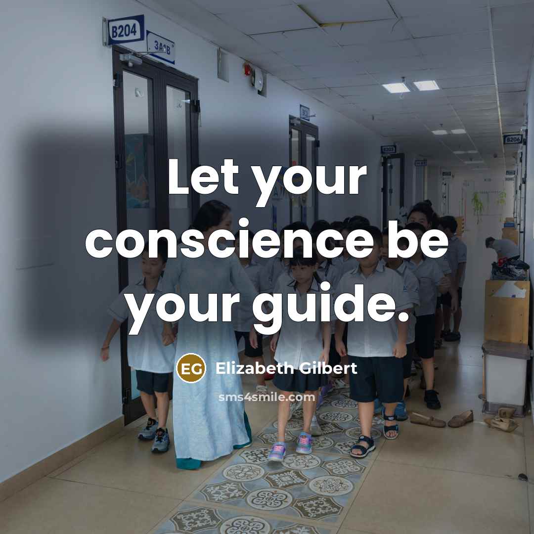 “Let your conscience be your guide.” quote by Elizabeth Gilbert