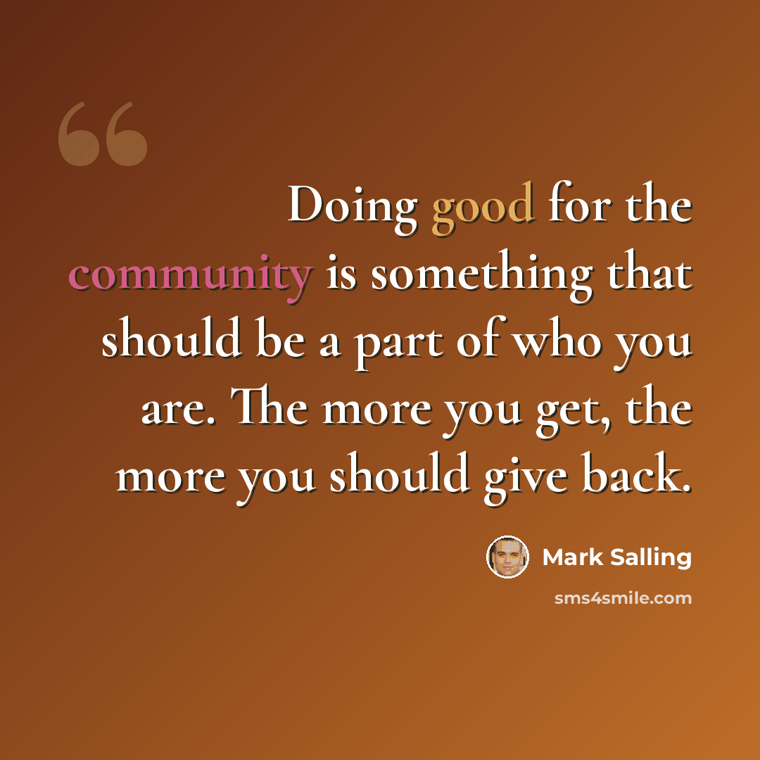 “Doing good for the community is something that should be a part of who you are. The more you get, the more you should give back.” quote by Mark Salling