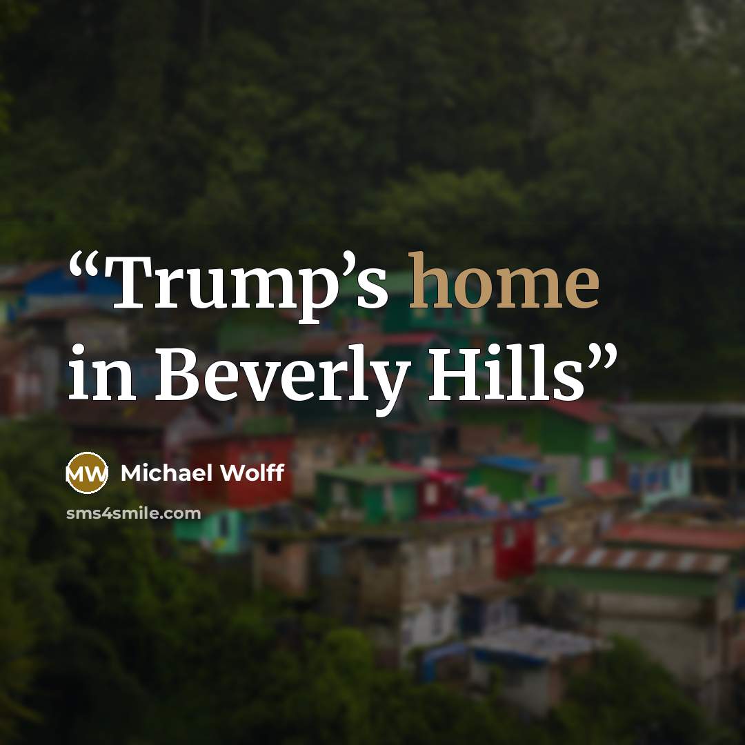 “Trump’s home in Beverly Hills” quote by Michael Wolff