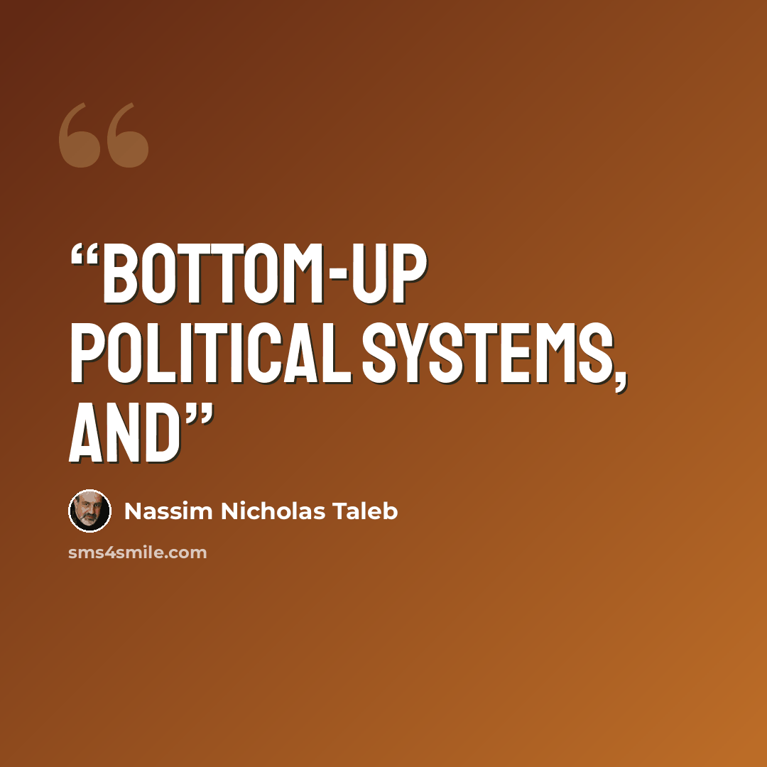“bottom-up political systems, and” quote by Nassim Nicholas Taleb