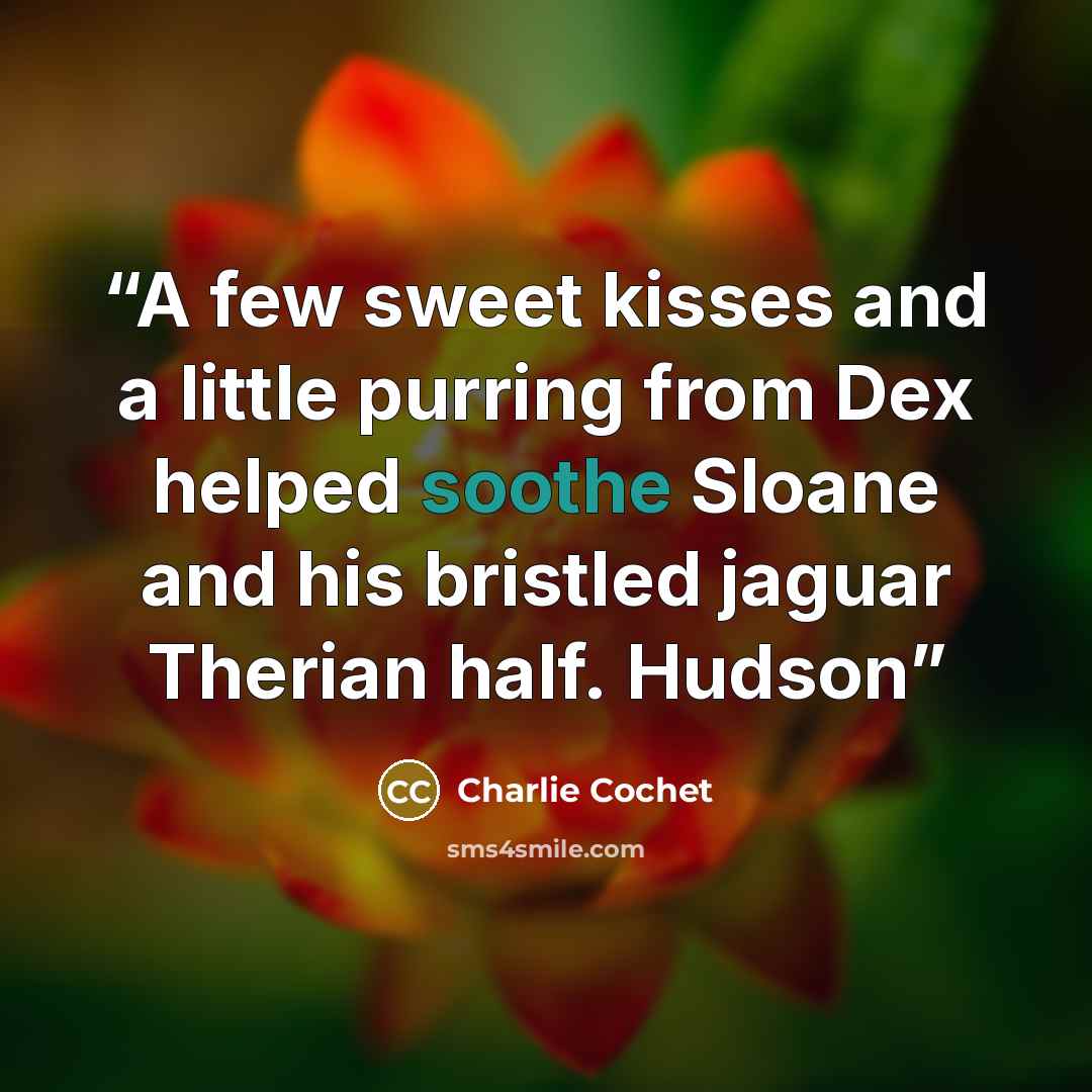 “A few sweet kisses and a little purring from Dex helped soothe Sloane and his bristled jaguar Therian half. Hudson” quote by Charlie Cochet