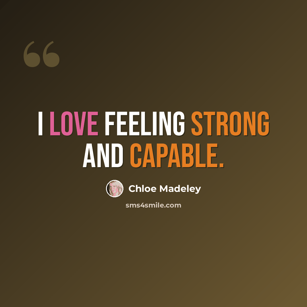 “I love feeling strong and capable.” quote by Chloe Madeley