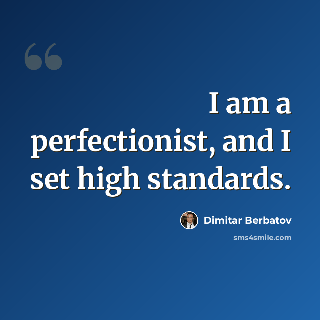 “I am a perfectionist, and I set high standards.” quote by Dimitar Berbatov