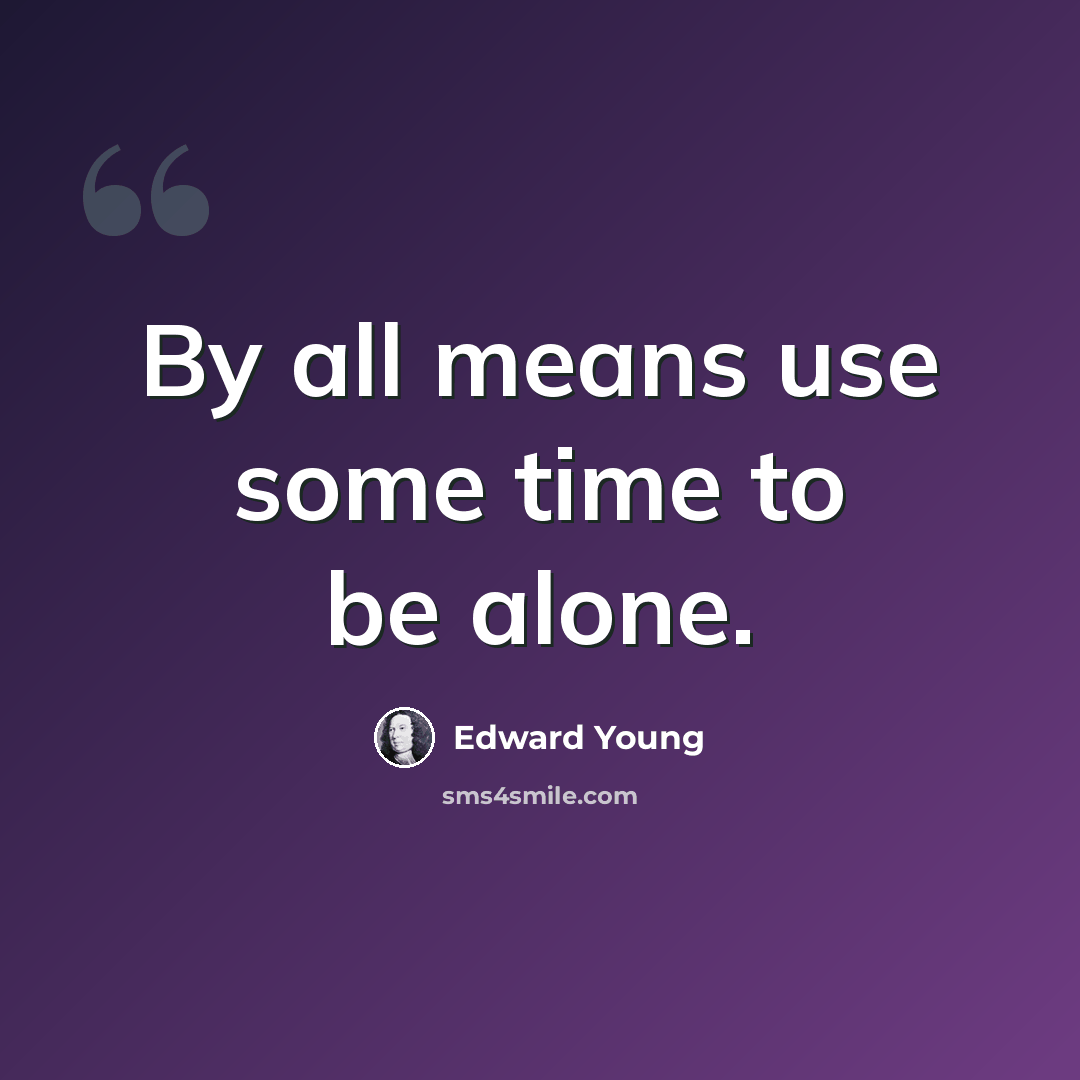 “By all means use some time to be alone.” quote by Edward Young