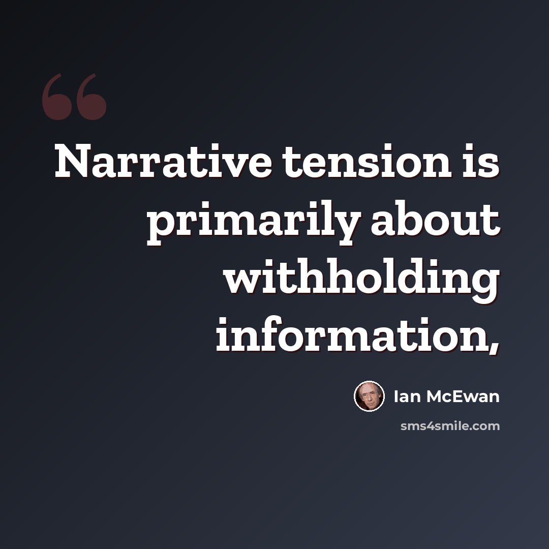 “Narrative tension is primarily about withholding information,” quote by Ian Mcewan