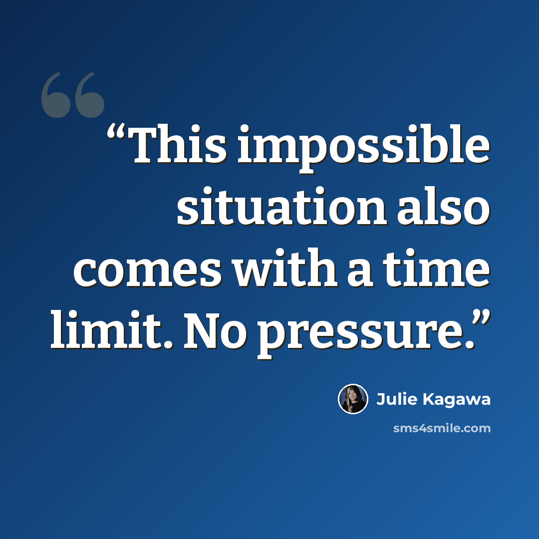 “This impossible situation also comes with a time limit. No pressure.” quote by Julie Kagawa