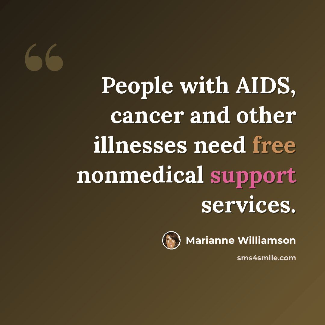 “People with AIDS, cancer and other illnesses need free nonmedical support services.” quote by Marianne Williamson