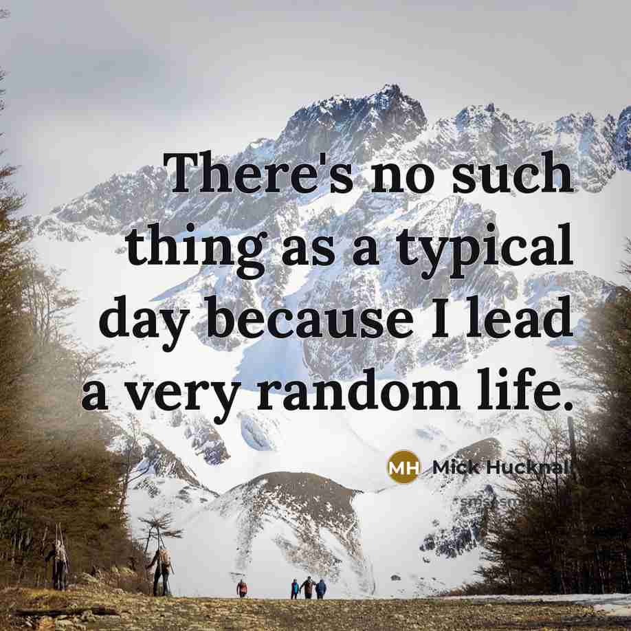 “There's no such thing as a typical day because I lead a very random life.” quote by Mick Hucknall